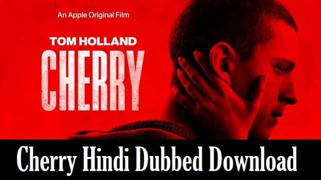 Cherry 2021 Hindi Dubbed Full Movie Download Tom Holland